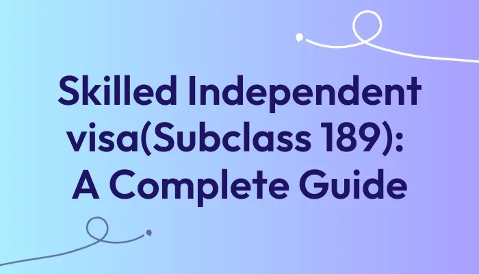 skilled-independent-visa-subclass-189-a-complete-guide